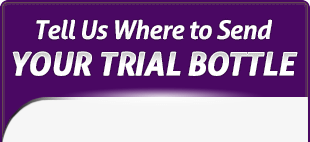 tell us where to send your trial bottle